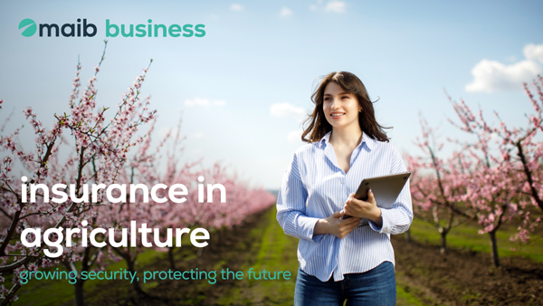 ​AGRICULTURAL INSURANCE FROM MAIB - GROWING SECURITY, PROTECTING THE FUTURE