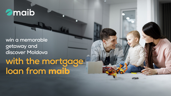 ​WITH THE MORTGAGE FROM MAIB, YOU CREATE MEMORIES AT HOME AND WIN MEMORABLE PRIZES